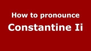 How to pronounce Constantine Ii