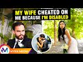 My wife cheated on me because I´m disabled