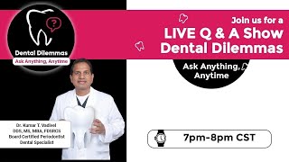 Dental Dilemmas - Live Q & A Show - May 15th, 2024, Wednesday, 7PM TO 8PM CST