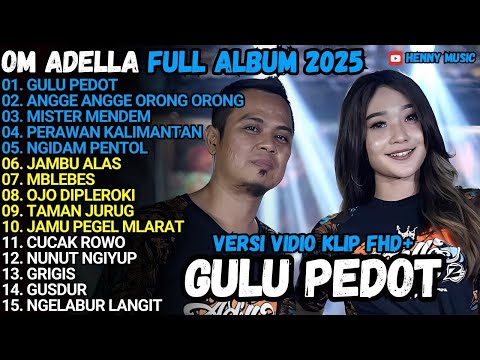 OM ADELLA FULL ALBUM TERBARU 2025   GULU PEDOT, MISTER MENDEM, PERAWAN KALIMANTAN, OJO DIPLEROKI