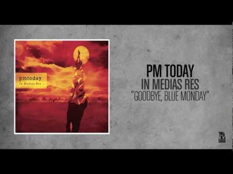 PM Today - Goodbye, Blue Monday