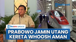 Jamin Utang Kereta Whoosh Aman, Presiden Prabowo: Tak Usah Ribut, Saya akan Tanggung Jawab!