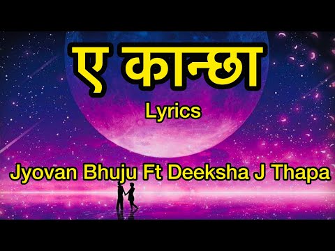 Eh Kancha (ए कान्छा) Lyrics - Jyovan Bhuju ft. Deekshya J Thapa - Aruna Lama @Aanylyrics