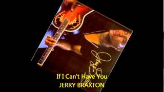 Jerry Braxton - IF I CAN'T HAVE YOU