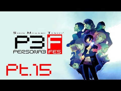Persona 3 FES Pt15 | 5/14/19