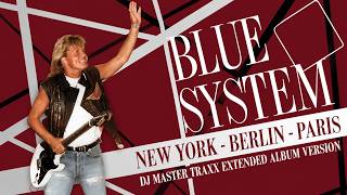 BLUE SYSTEM New York - Berlin - Paris (DJ Master Traxx Extended Album Version)