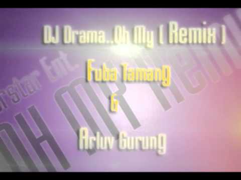Fuba Tamang & Arluv Gurung....DJ Drama  "Oh my"...(Remix)..