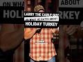 Larry The Cable Guy On What He Hates About Holiday Turkey...#larrythecableguy #comedy