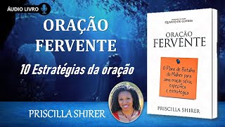 ORAÇÃO FERVENTE - Priscilla Shirer | AUDIOLIVRO