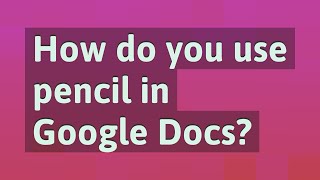 How do you use pencil in Google Docs?