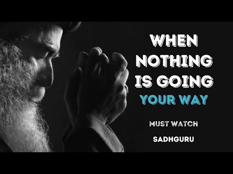 WATCH THIS- If Nothing Seems to Be Going Your Way | Sadhguru | Best Motivation