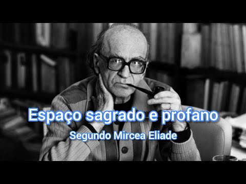 O espaço sagrado e o espaço profano - Mircea Eliade