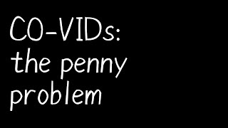 CO-VIDs: the penny problem