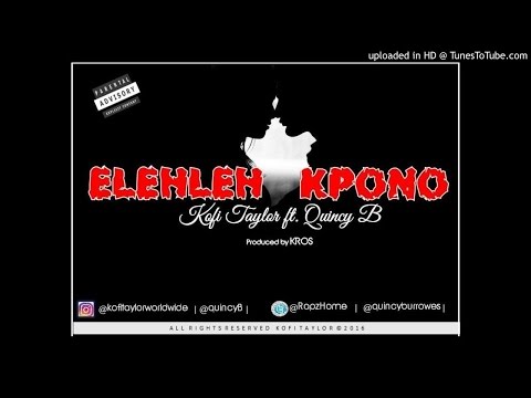 Kofi Taylor ft Quincy B - Elehleh Kpono (Audio)  (Prod.by KROS)