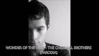 WONDER OF THE DEEP-THE CHEMICAL BROTHERS (PARODY)