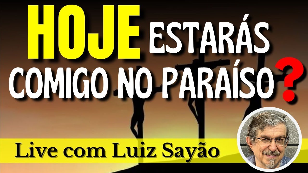 HOJE estarás comigo no Paraíso? | Ao vivo com Luiz Sayão