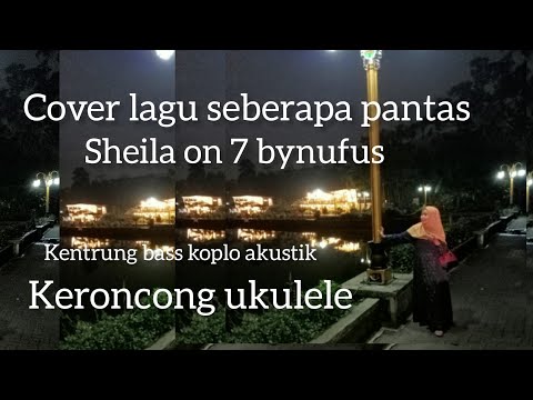 seberapa pantas Shella on 7 | cover bynufus kentrung bass koplo akustik| keroncong ukulele