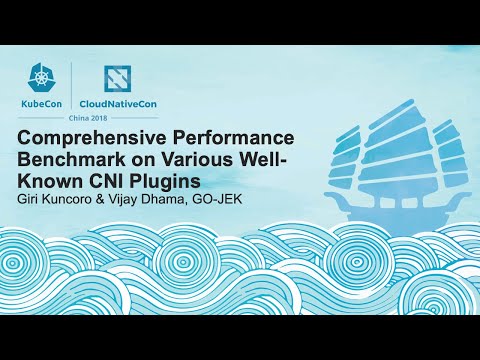 Comprehensive Performance Benchmark on Various Well-Known CNI Plugins - Giri Kuncoro & Vijay Dhama