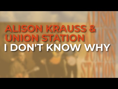 Alison Krauss & Union Station - I Don't Know Why (Official Audio)