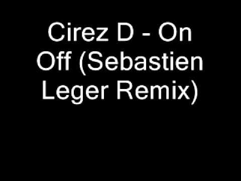 Cirez D - On Off (Sebastien Leger Remix)