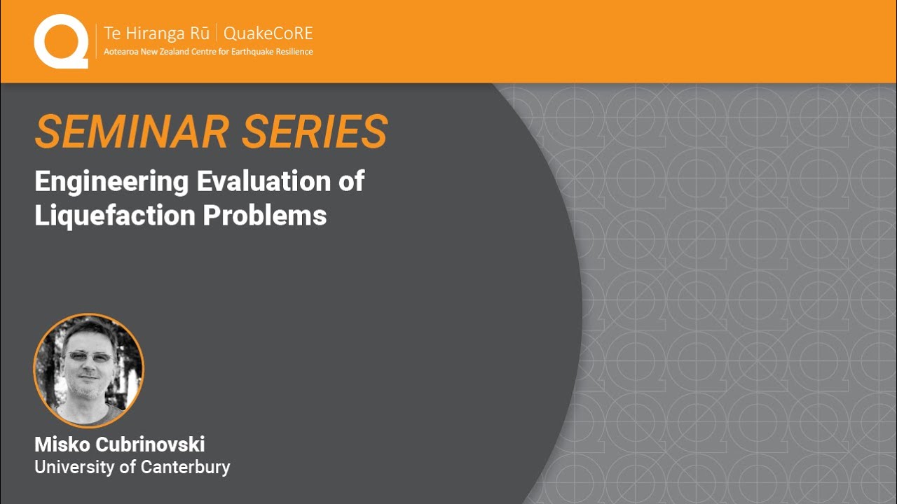 QuakeCoRE Seminar: Engineering Evaluation of Liquefaction Problems (2020)
