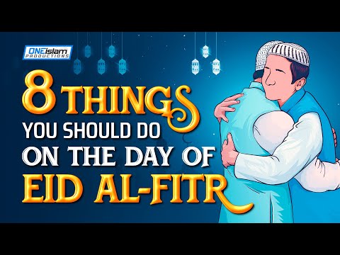 8 THINGS MUSLIMS SHOULD DO ON THE DAY OF EID AL-FITR