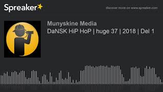 DaNSK HiP HoP | huge 37 | 2018 | Del 1 (made with Spreaker)