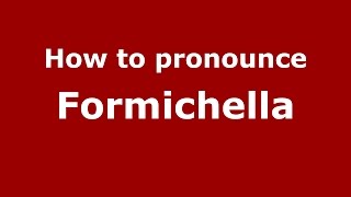 How to pronounce Formichella