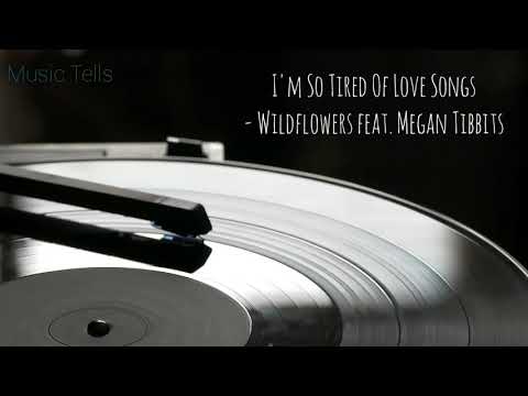 I'm So Tired Of Love Songs - Wildflowers Feat. Megan Tibbits