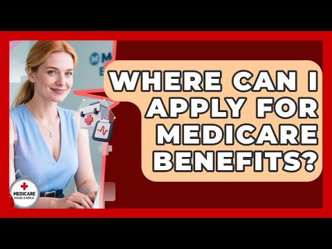 Where Can I Apply for Medicare Benefits? | Medicare Made Simple Guide News