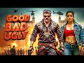 Good Bad Ugly 2025 Ajith Kumar New Action Movie 2025 Full Action New Release Blockbuster Film
