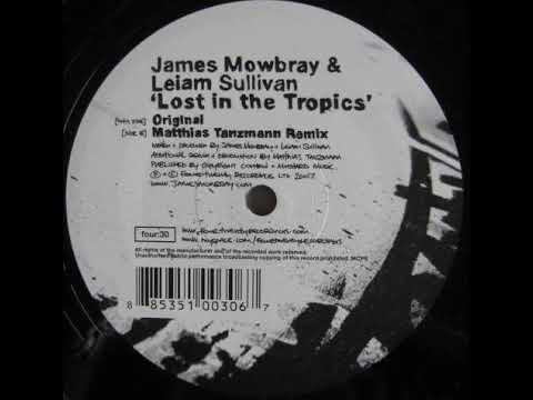 James Mowbray & Leiam Sullivan – Lost In The Tropics (Matthias Tanzmann Remix)