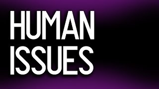 Human issues. Humans vs &quot;humans&quot;.