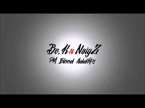 NoiyZ ft. Be.K - PM Blood Addlips (2016)
