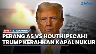 Perang AS vs Houthi Pecah! Trump Luncurkan Serangan Besar-besaran ke Yaman Libatkan Kapal Nuklir