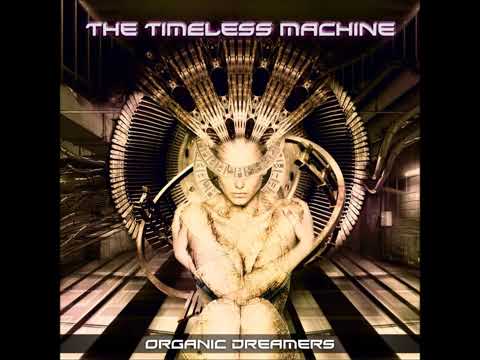 Organic Dreamers   The Timeless Machine
