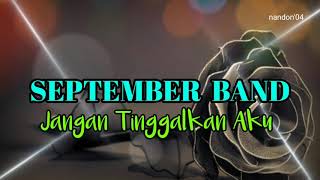 Download lagu September Band - Jangan Tinggalkan Aku ( Lirik ) mp3