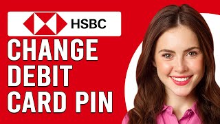 How To Change Your HSBC Debit Card PIN (How Do I Reset My HSBC Debit Card PIN?)
