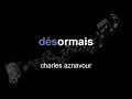 charles aznavour | désormais | lyrics | paroles | letra |