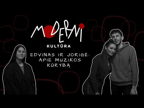 #12 EDVINAS IR JORIGĖ: apie muzikos kūrybą / „Moderni kultūra“