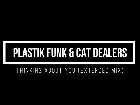 "Plastik Funk & Cat Dealers - Thinking About You (Extended Mix)"