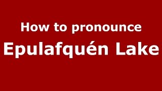 How to pronounce Epulafquén Lake