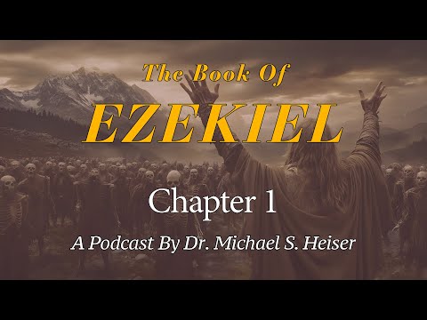 Ezekiel 1 - The Vision of the Four Living Creatures and the Glory of God - Dr. Michael Heiser