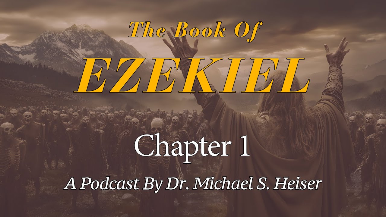 Ezekiel 1 - The Vision of the Four Living Creatures and the Glory of God - Dr. Michael Heiser