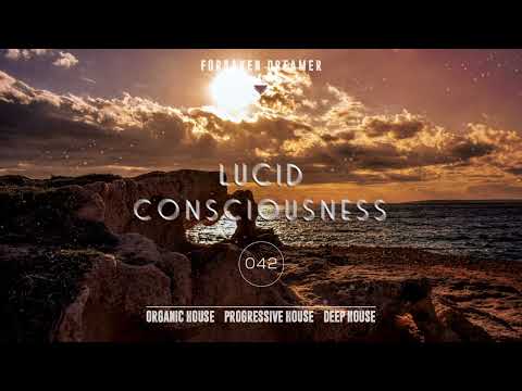 Forsaken Dreamer - Lucid Consciousness #042 - Progressive House, Organic House, Deep House [DJ SET]