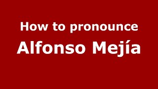 How to pronounce Alfonso Mejía