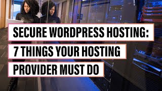 Secure WordPress Hosting: 7 Things Your Hosting Provider Must Do
