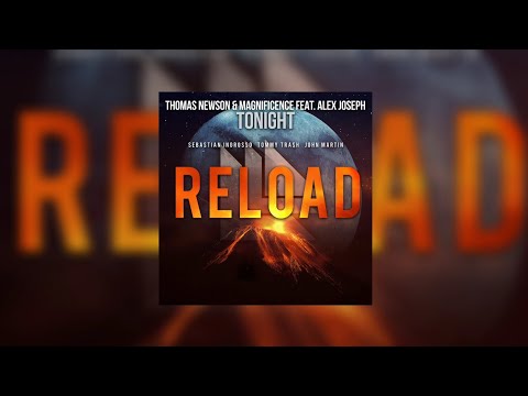 Tonight vs Reload (Thomas Newson) - Thomas Newson & Magnificence feat. Alex Joseph vs Sebastian...