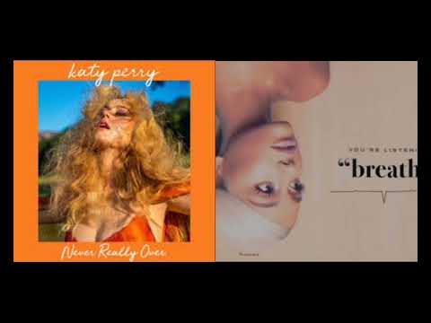Never Really Over X Breathin' - Katy Perry & Ariana Grande Mashup