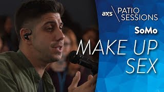 Make Up Sex (Live) - SoMo on AXS Patio Sessions